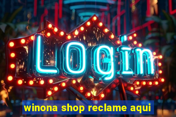 winona shop reclame aqui